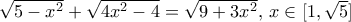 \sqrt {5 - {x^2}}  + \sqrt {4{x^2} - 4}  = \sqrt {9 + 3{x^2}} ,\,x \in [1,\sqrt 5 ]