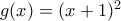 g(x)=(x+1)^2