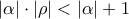 \displaystyle{ 
\left| \alpha  \right| \cdot \left| \rho  \right| < \left| \alpha  \right| + 1 
}