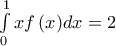 \int\limits_0^1 {xf\left( x \right)} dx = 2