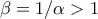 \beta=1/\alpha>1