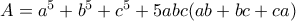 A=a^5+b^5+c^5+5abc(ab+bc+ca)