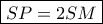 \boxed{SP=2SM}