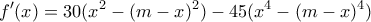 \displaystyle{f'(x)=30(x^2-(m-x)^2)-45(x^4-(m-x)^4)}