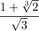 \dfrac{1+\sqrt[3]{2}}{\sqrt{3}}