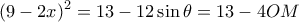 \displaystyle {(9 - 2x)^2} = 13 - 12\sin \theta  = 13 - 4OM
