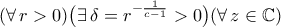 (\forall\,r>0)\big(\exists\,\delta=r^{-\frac{1}{c-1}}>0\big)(\forall\,z\in{\mathbb{C}})