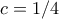 c=1/4