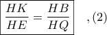 \boxed{\displaystyle \frac{HK}{HE} = \frac{HB}{HQ}}\ \ \ ,(2)