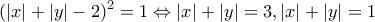 \displaystyle{(|x|+|y|-2)^2=1 \Leftrightarrow |x|+|y|=3, |x|+|y|=1}}