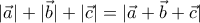 |\vec{a}|+|\vec{b}|+|\vec{c}|=|\vec{a}+\vec{b}+\vec{c}|
