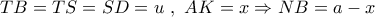 TB = TS = SD = u\,\,,\,\,AK = x \Rightarrow NB = a - x