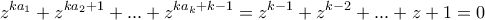 \displaystyle{z^{ka_1} +z^{ka_2+1}+ ... + z^{ka_k+k-1}= z^{k-1} +z^{k-2} +... + z+ 1 =0}