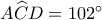A\widehat CD = {102^ \circ }