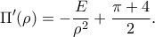 \displaystyle{\Pi{'}(\rho)=-\frac{E}{\rho^2}+\frac{\pi+4}{2}.}