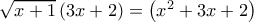 \sqrt {x + 1} \left( {3x + 2} \right) = \left( {{x^2} + 3x + 2} \right)