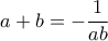 \displaystyle{a+b=-\frac{1}{ab}}
