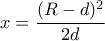 x=\dfrac{(R-d)^2}{2d}