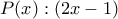 P(x) : (2x-1)