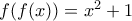 f(f(x)) = x^2+1