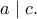 \displaystyle  
a \mid c. 
