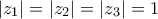 \displaystyle |z_{1}|=|z_{2}|=|z_{3}|=1