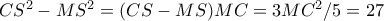 CS^2-MS^2=(CS-MS)MC=3MC^2/5=27
