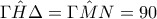 \Gamma \hat{H}\Delta =\Gamma \hat{M}N=90