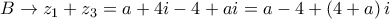 B \to {z_1} + {z_3} = a + 4i - 4 + ai = a - 4 + \left( {4 + a} \right)i