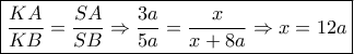 \boxed{\frac{{KA}}{{KB}} = \frac{{SA}}{{SB}} \Rightarrow \frac{{3a}}{{5a}} = \frac{x}{{x + 8a}} \Rightarrow x = 12a}
