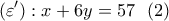\displaystyle (\varepsilon '):x+6y=57 \ \ (2)