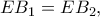 EB_1=EB_2, EB_1=EB_2,