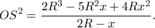 \displaystyle O{S^2} = \frac{{2{R^3} - 5{R^2}x + 4R{x^2}}}{{2R - x}}. \displaystyle O{S^2} = \frac{{2{R^3} - 5{R^2}x + 4R{x^2}}}{{2R - x}}.