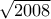 \sqrt{2008}