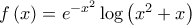 f\left( x \right) = e^{ - x^2 } \log \left( {x^2  + x} \right)