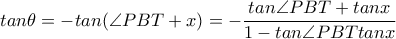 tan \theta =-tan( \angle PBT+x)=- \dfrac{tan \angle PBT+tanx}{1-tan \angle PBTtanx} 