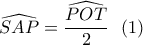 \displaystyle{\widehat{SAP}=\frac{\widehat{POT}}{2} \  \ (1)}
