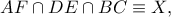 AF\cap DE\cap BC\equiv X,