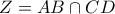 \displaystyle{ 
Z = AB \cap CD 
}