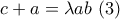 c+a=\lambda a b \,\,(3) c+a=\lambda a b \,\,(3)