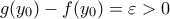 \displaystyle{g(y_0)-f(y_0)=\varepsilon>0}
