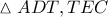\displaystyle{\vartriangle ADT,TEC}