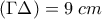 \displaystyle{({\rm \Gamma\Delta})=9\;cm}