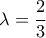 \lambda  = \dfrac{2}{3}