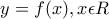 \displaystyle{y = f(x), x\epsilon R}