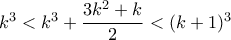 k^3<k^3+\dfrac{3k^2+k}{2}<(k+1)^3