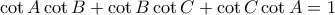 \displaystyle{ 
\cot A\cot B + \cot B\cot C + \cot C\cot A = 1 
}