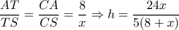 \dfrac{{AT}}{{TS}} = \dfrac{{CA}}{{CS}} = \dfrac{8}{x} \Rightarrow h = \dfrac{{24x}}{{5(8 + x)}}