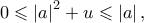 0 \leqslant {\left| a \right|^2} + u \leqslant \left| a \right|,
