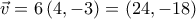 \displaystyle{\vec v = 6\left( {4, - 3} \right) = \left( {24, - 18} \right)}
